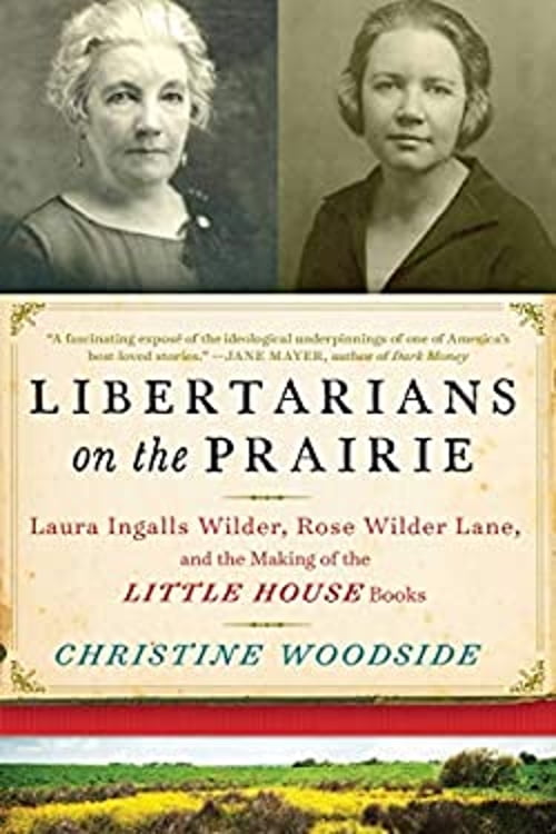 Pre-Owned Libertarians on the Prairie: Laura Ingalls Wilder, Rose Wilder Lane, and the Making of the Little House Books (Hardcover) 1628726563 9781628726565
