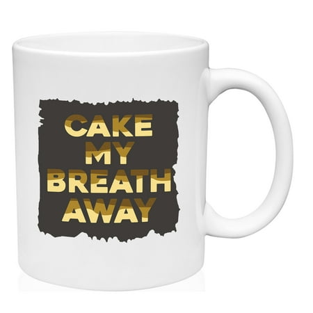 

Cake My Breath Away Mug Ceramic Coffee Mug Funny Gift Cup
