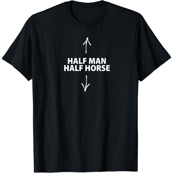 Half Man Half Horse Joke T-Shirt T-Shirt