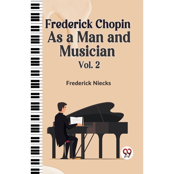 Frederick Chopin as a Man and Musician Vol. 2, (Paperback)