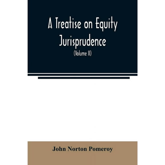 A treatise on equity jurisprudence: as administered in the United States of America: adapted for all the states, and to , (Paperback)