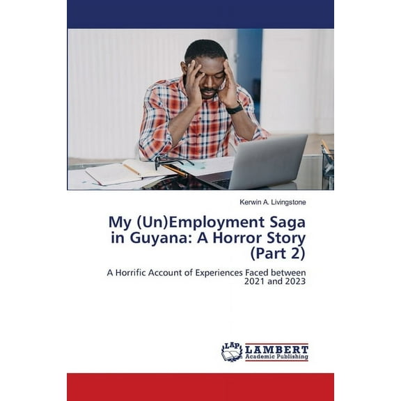 My (Un)Employment Saga in Guyana: A Horror Story (Part 2), (Paperback)