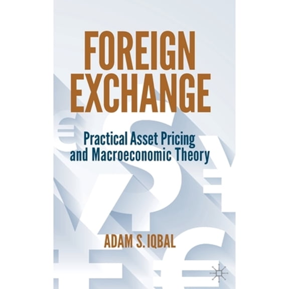 Pre-Owned Foreign Exchange: Practical Asset Pricing and Macroeconomic Theory (Hardcover) by Adam S. Iqbal