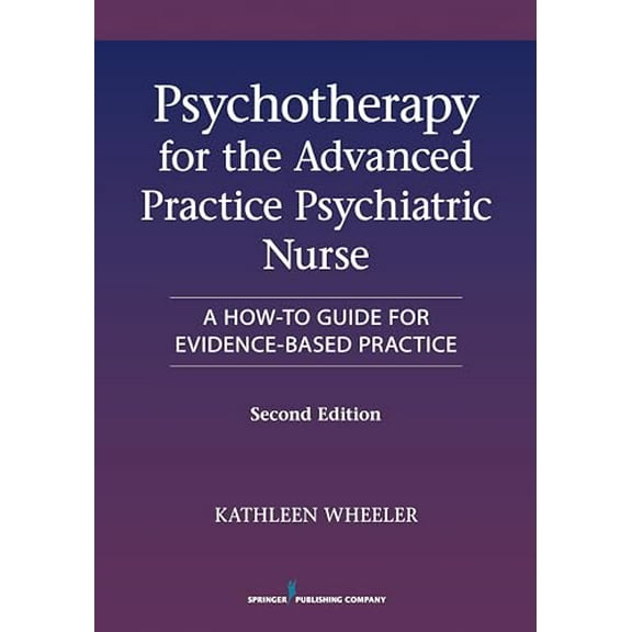 Pre-Owned Psychotherapy for the Advanced Practice Psychiatric Nurse, Second Edition, 9780826110008, 0826110002, Paperback, Second Edition, New edition