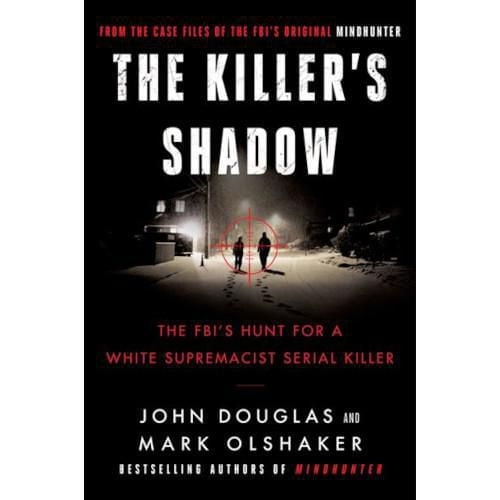 The Killer's Shadow The FBI's Hunt for a White Supremacist Serial Killer