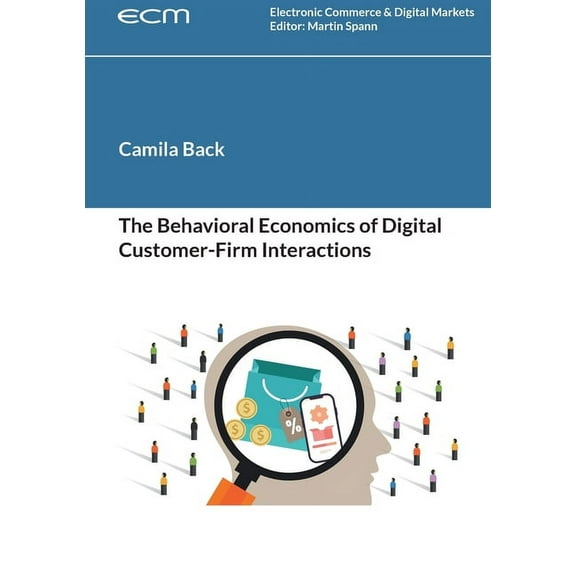 The Behavioral Economics of Digital Customer-Firm Interactions, (Paperback)