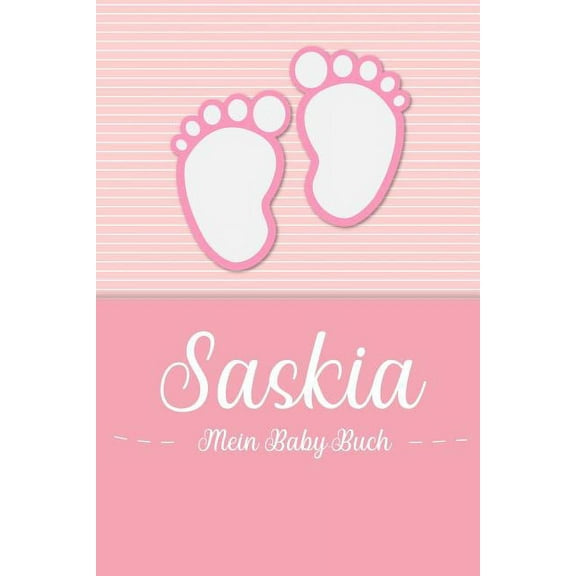 Saskia - Mein Baby-Buch: Personalisiertes Baby Buch für Saskia, als Geschenk, Tagebuch und Album, für Text, Bilder, Zeichnungen, Photos, ... (Paperback)