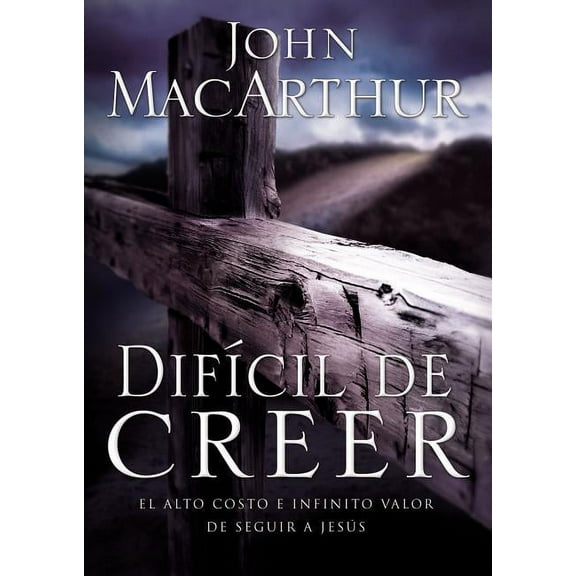 Difícil de Creer: El Alto Costo E Infinito Valor de Seguir a Jesús (Paperback)