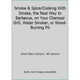 thumbnail image 1 of Pre-Owned Smoke & Spice/Cooking With Smoke, the Real Way to Barbecue, on Your Charcoal Grill, Water Smoker, or Wood-Burning Pit (Hardcover) 1558320601 9781558320604, 1 of 1