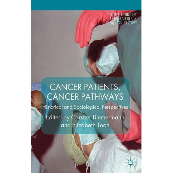 Science, Technology and Medicine in Mode Cancer Patients, Cancer Pathways: Historical and Sociological Perspectives, (Hardcover)