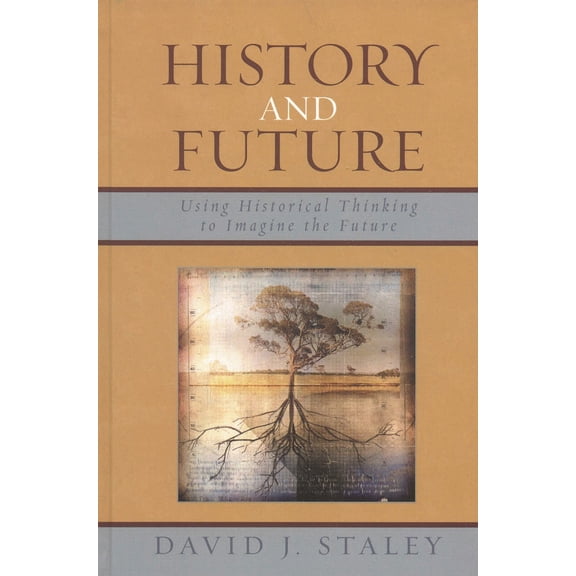 Pre-Owned History and Future: Using Historical Thinking to Imagine the Future (Paperback) 0739117548 9780739117545