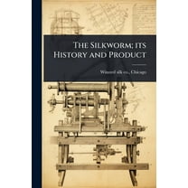 The Silkworm; its History and Product, (Paperback)
