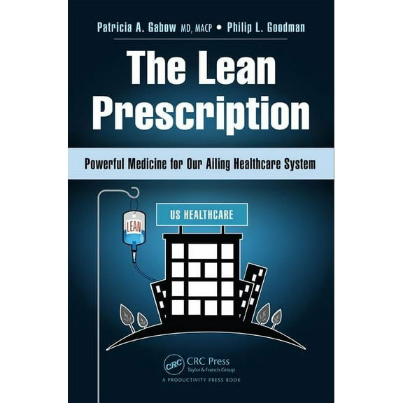 The Lean Prescription: Powerful Medicine for Our Ailing Healthcare System, (Hardcover)