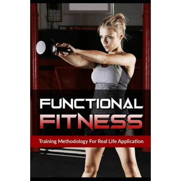 Functional Fitness: Training Methodology for Real Life Application (Paperback)