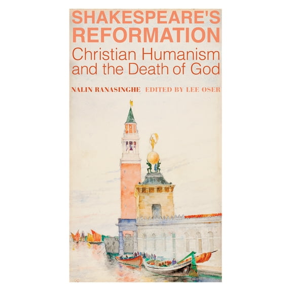 Shakespeare's Reformation : Christian Humanism and the Death of God (Hardcover)