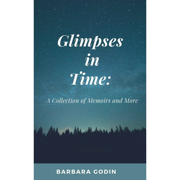 Glimpses in Time: A Collection of Memoirs and More, (Paperback)