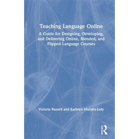 Pre-Owned Teaching Language Online: A Guide for Designing Developing and Delivering Online Blended and Flipped Language Course (Hardcover)