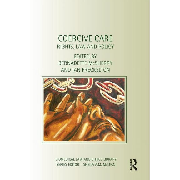 Biomedical Law and Ethics Library Coercive Care: Rights, Law and Policy, (Paperback)