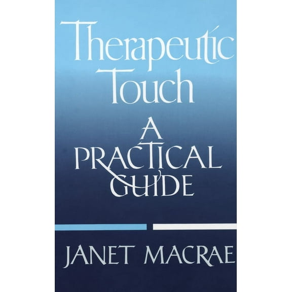 Therapeutic Touch : A Practical Guide (Paperback)