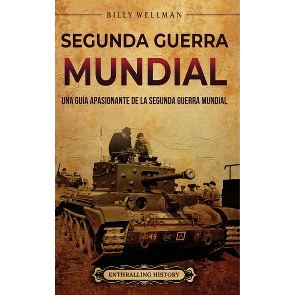 Segunda Guerra Mundial: Una guÃ­a apasionante de la Segunda Guerra Mundial, (Hardcover)
