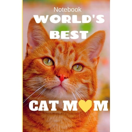 Worlds Best Cat Mom: Cat lover Notebook for Gift (Best Notebook In The World)
