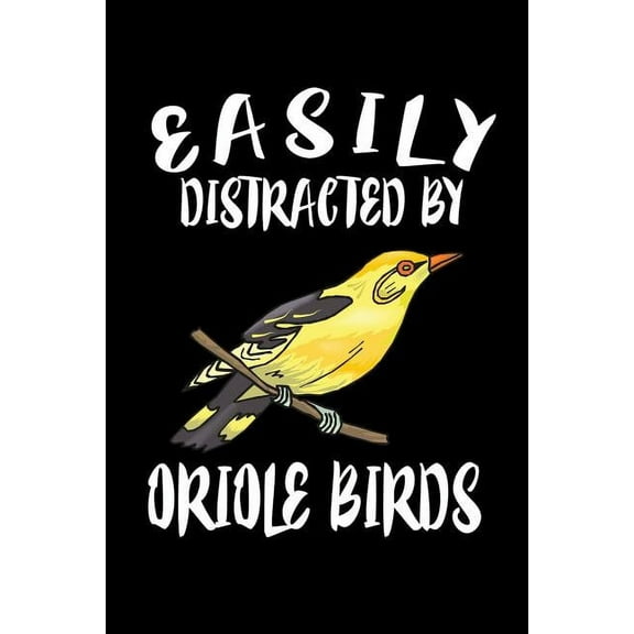 Easily Distracted By Oriole Birds : Animal Nature Collection (Paperback)