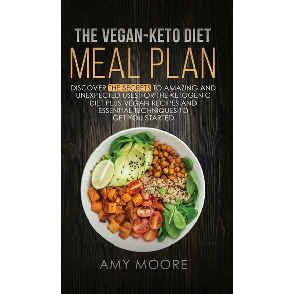 The Vegan Keto Diet Meal Plan: Discover the Secrets to Amazing and Unexpected Uses for the Ketogenic Diet Plus Vegan Rec, (Hardcover)
