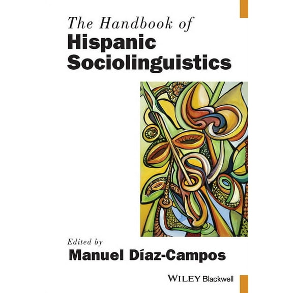 Blackwell Handbooks in Linguistics The Handbook of Hispanic Sociolinguistics, (Paperback)