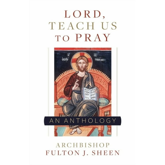 Lord, Teach Us to Pray: A Fulton Sheen Anthology, (Paperback)