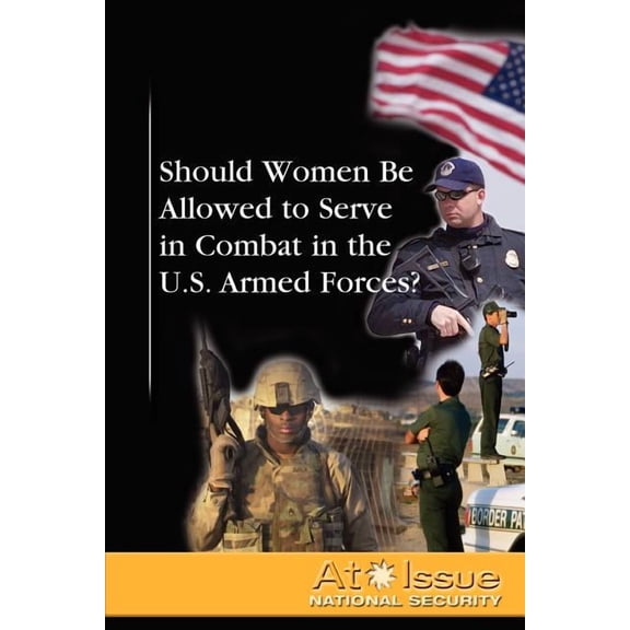 At Issue: Should Women Be Allowed to Serve in Combat in the U.S. Armed Forces? (Paperback)