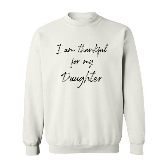 Im Thankful For My Daughter! Sweatshirt Men -GoatDeals Designs, Male Small