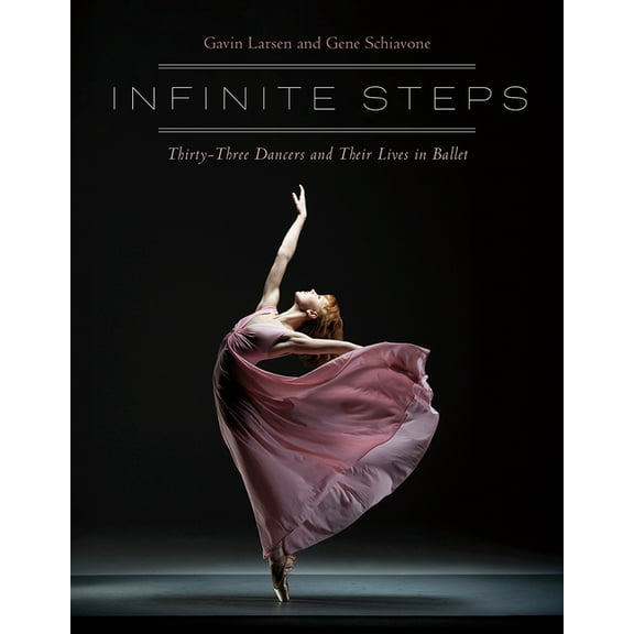 Infinite Steps: Thirty-Three Dancers and Their Lives in Ballet, (Paperback)