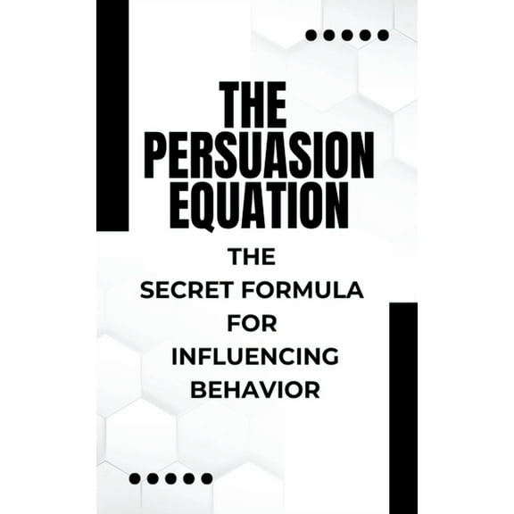 The Persuasion Equation (Paperback)