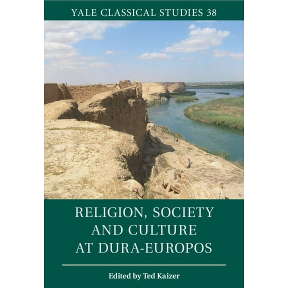 Yale Classical Studies Religion, Society and Culture at Dura-Europos, Book 38, (Paperback)