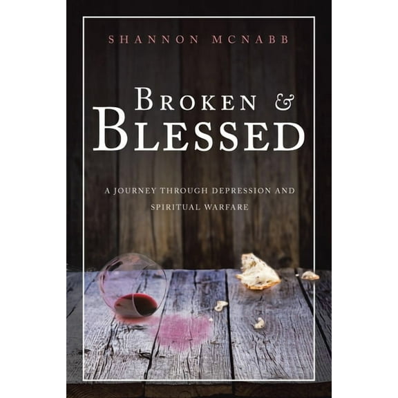 Broken & Blessed: A Journey Through Depression and Spiritual Warfare (Paperback)