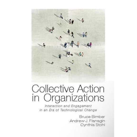Communication, Society and Politics Collective Action in Organizations: Interaction and Engagement in an Era of Technological Change, (Paperback)