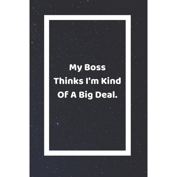 My Boss Thinks I M Kind Of A Big Deal Funny White Elephant Gag Gifts For
