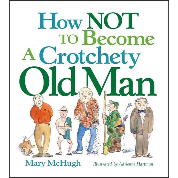 How Not to Become a Crotchety Old Man, (Paperback)