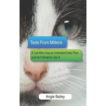 Texts from Mittens: A Cat Who Has an Unlimited Data Plan...and Isn't Afraid to Use