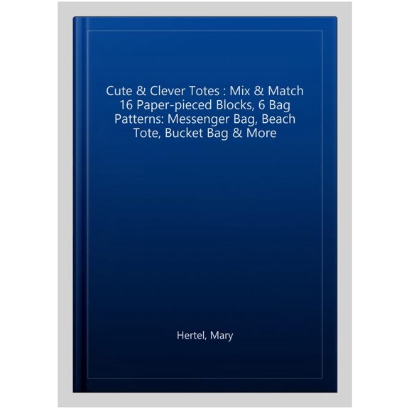 Pre-Owned Cute & Clever Totes: Mix & Match 16 Paper-Pieced Blocks, 6 Bag Patterns Paperback