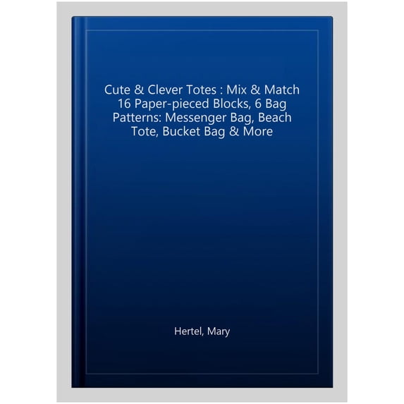 Pre-Owned Cute & Clever Totes: Mix & Match 16 Paper-Pieced Blocks, 6 Bag Patterns Paperback