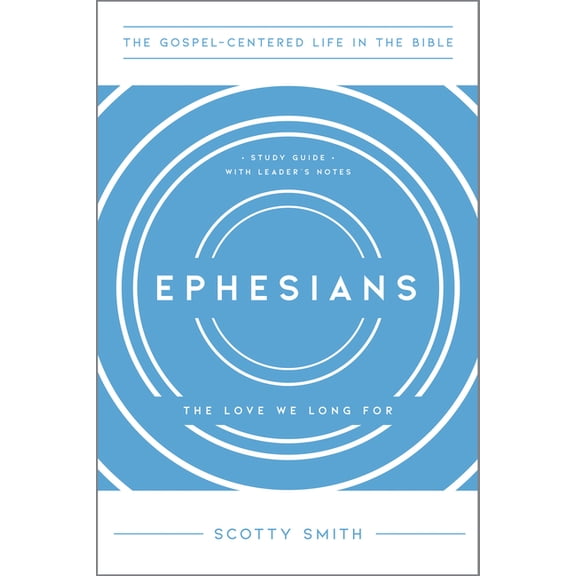 The Gospel-Centered Life in the Bible Ephesians: The Love We Long For, Study Guide with Leader's Notes, (Paperback)