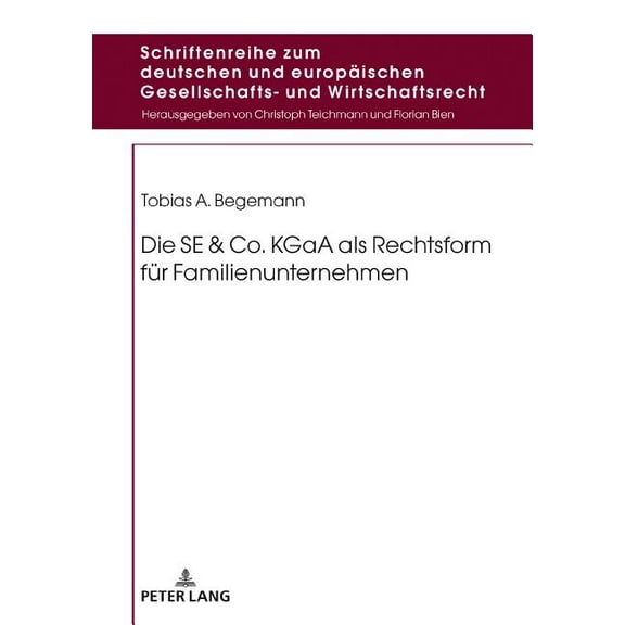 Schriftenreihe Zum Deutschen Und Europäischen Gesellschafts- Und Wirtschaftsrecht: Die SE & Co. KGaA als Rechtsform fuer Familienunternehmen (Hardcover)