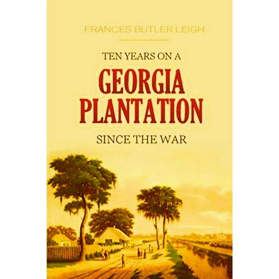 Ten Years on a Georgia Plantation Since the War, (Paperback)