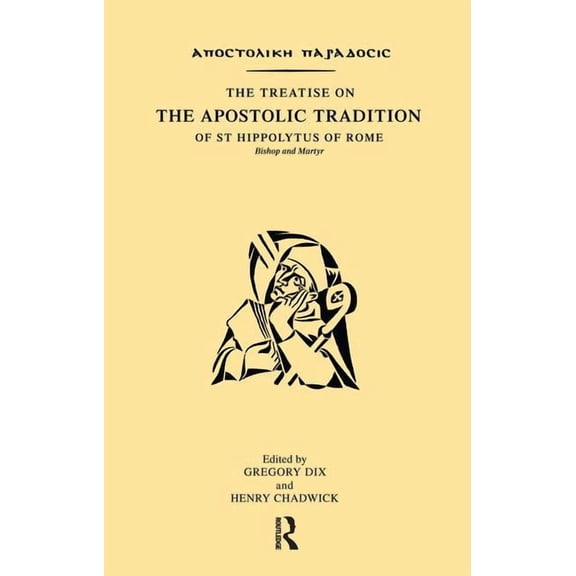 The Treatise on the Apostolic Tradition of St Hippolytus of Rome, Bishop and Martyr, (Hardcover)