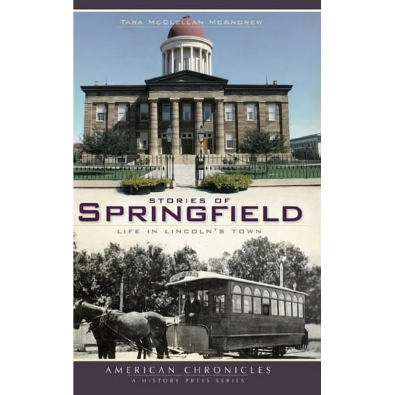 Stories of Springfield: Life in Lincoln's Town, (Hardcover)