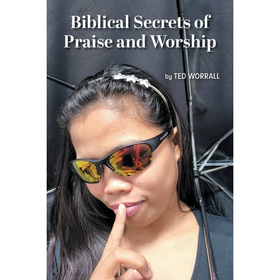 Biblical Secrets of Praise and Worship, (Paperback)