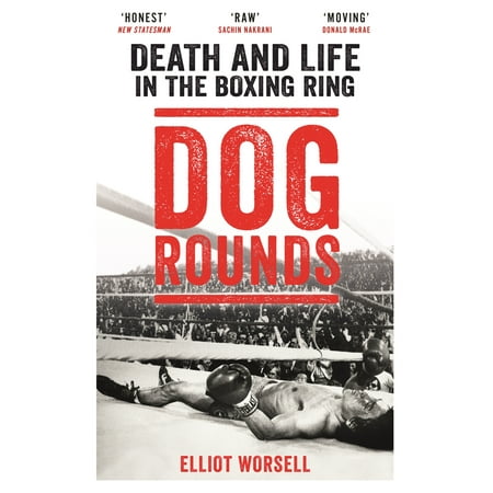 Dog Rounds : Death and Life in the Boxing Ring (Best Boxing Rounds Of All Time)