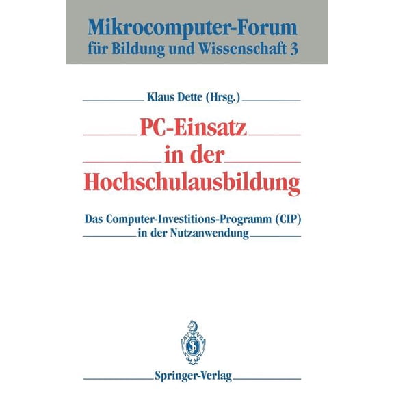 Mikrocomputer-Forum FÃ¼r Bildung Und Wiss Pc-Einsatz in Der Hochschulausbildung: Das Computer-Investitions-Programm (Cip) in Der Nutzanwendung, Book 3, (Paperback)