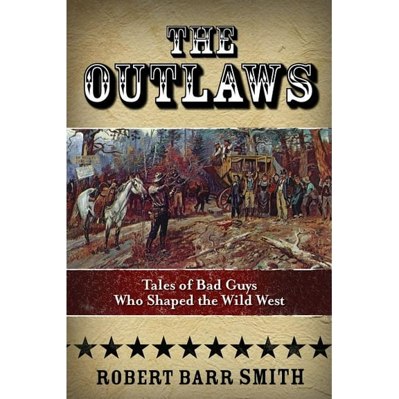 The Outlaws : Tales Of Bad Guys Who Shaped The Wild West (Edition 1) (Paperback)